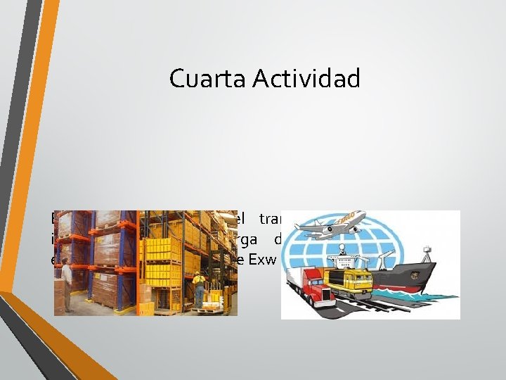 Cuarta Actividad El almacenamiento y el transporte nacional e internacional de la carga durante