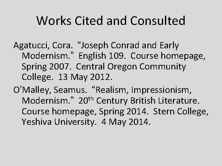 Works Cited and Consulted Agatucci, Cora. “Joseph Conrad and Early Modernism. ” English 109.