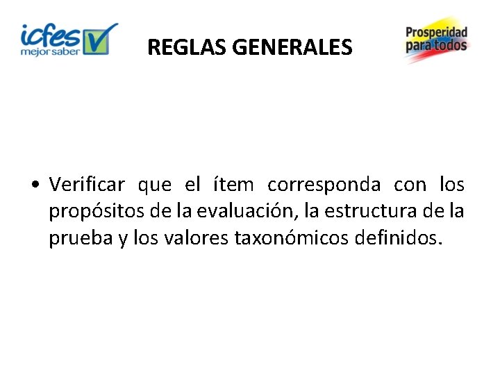 REGLAS GENERALES • Verificar que el ítem corresponda con los propósitos de la evaluación,