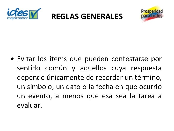 REGLAS GENERALES • Evitar los ítems que pueden contestarse por sentido común y aquellos