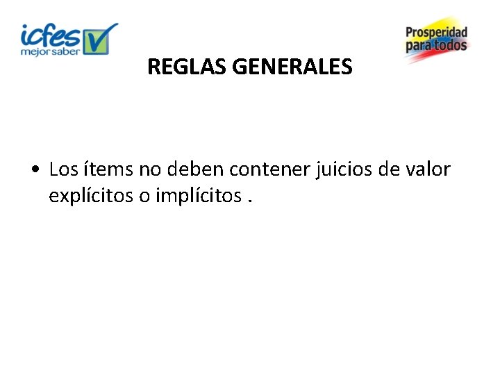 REGLAS GENERALES • Los ítems no deben contener juicios de valor explícitos o implícitos.