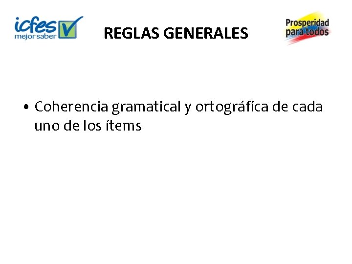 REGLAS GENERALES • Coherencia gramatical y ortográfica de cada uno de los ítems 