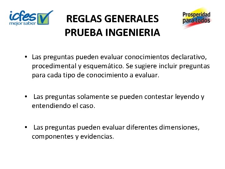 REGLAS GENERALES PRUEBA INGENIERIA • Las preguntas pueden evaluar conocimientos declarativo, procedimental y esquemático.