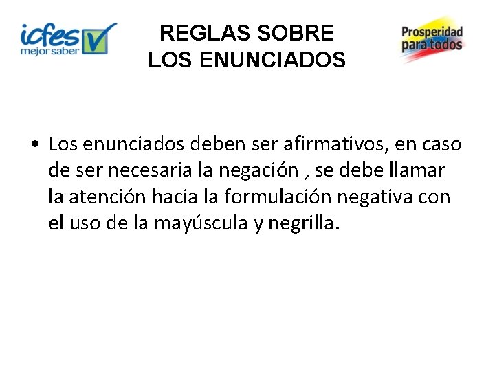 REGLAS SOBRE LOS ENUNCIADOS • Los enunciados deben ser afirmativos, en caso de ser