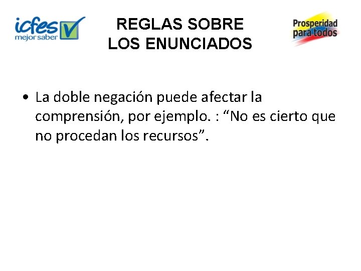 REGLAS SOBRE LOS ENUNCIADOS • La doble negación puede afectar la comprensión, por ejemplo.