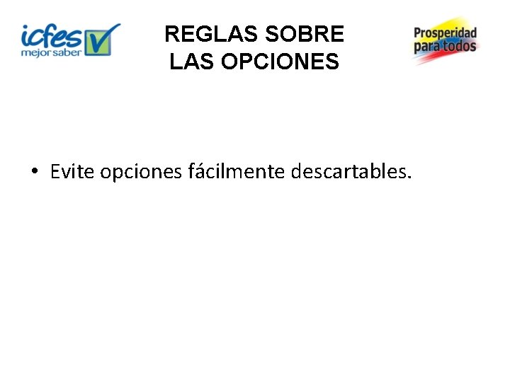 REGLAS SOBRE LAS OPCIONES • Evite opciones fácilmente descartables. 