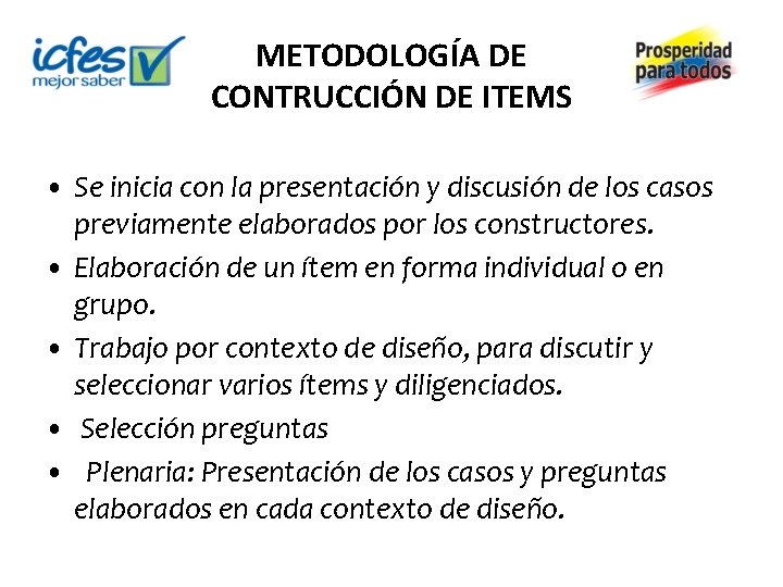 METODOLOGÍA DE CONTRUCCIÓN DE ITEMS • Se inicia con la presentación y discusión de