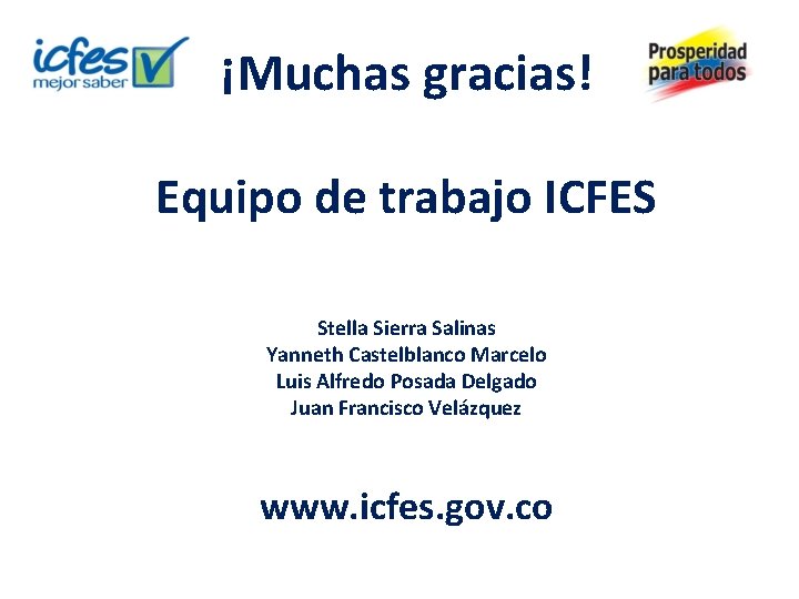 ¡Muchas gracias! Equipo de trabajo ICFES Stella Sierra Salinas Yanneth Castelblanco Marcelo Luis Alfredo