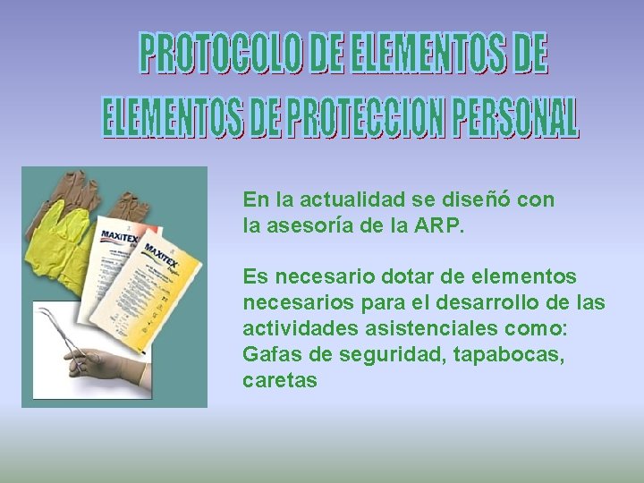 En la actualidad se diseñó con la asesoría de la ARP. Es necesario dotar
