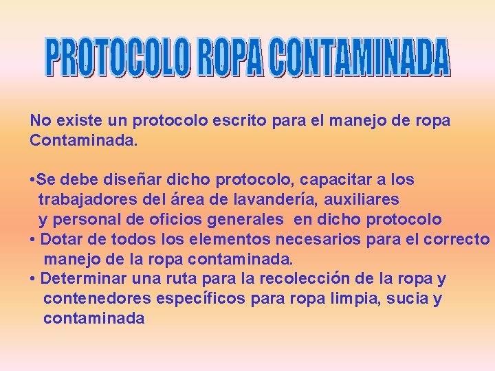 No existe un protocolo escrito para el manejo de ropa Contaminada. • Se debe