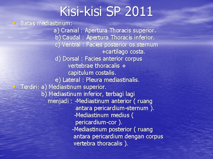 Kisi-kisi SP 2011 • Batas mediastinum: • a) Cranial : Apertura Thoracis superior. b)