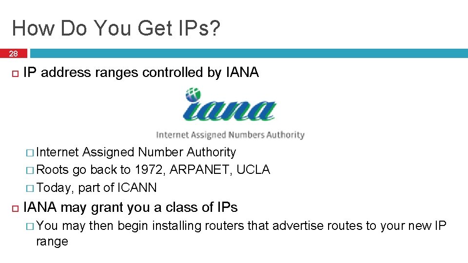 How Do You Get IPs? 28 IP address ranges controlled by IANA � Internet