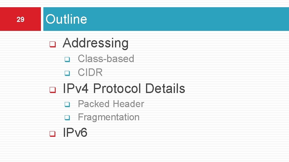 29 Outline q Addressing q q q IPv 4 Protocol Details q q q