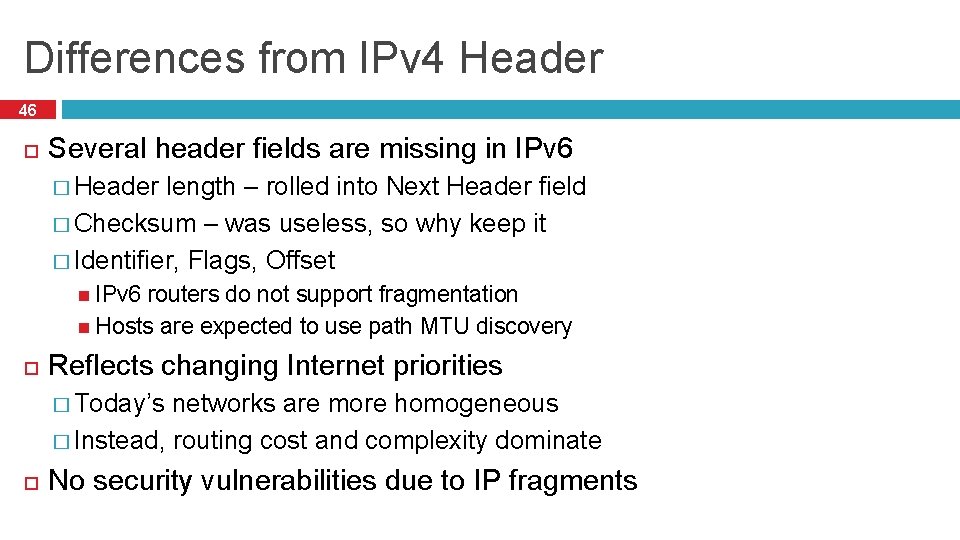 Differences from IPv 4 Header 46 Several header fields are missing in IPv 6