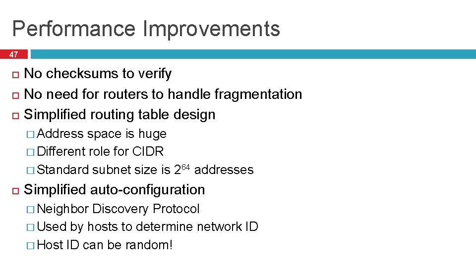 Performance Improvements 47 No checksums to verify No need for routers to handle fragmentation