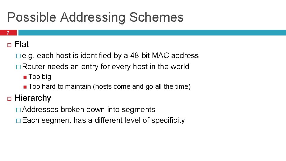 Possible Addressing Schemes 7 Flat � e. g. each host is identified by a