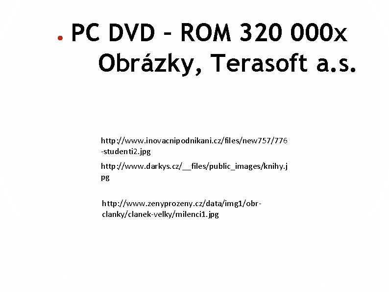 ● PC DVD – ROM 320 000 x Obrázky, Terasoft a. s. http: //www.
