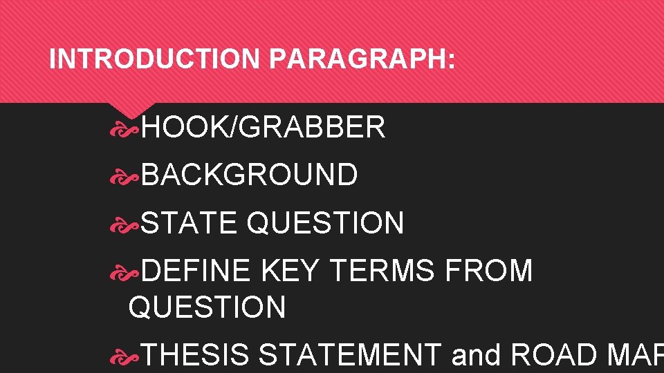 INTRODUCTION PARAGRAPH: HOOK/GRABBER BACKGROUND STATE QUESTION DEFINE KEY TERMS FROM QUESTION THESIS STATEMENT and