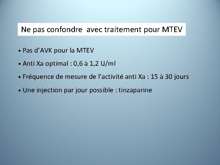 Ne pas confondre avec traitement pour MTEV • Pas d’AVK pour la MTEV •