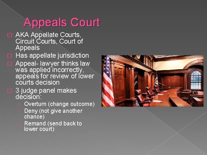 Appeals Court AKA Appellate Courts, Circuit Courts, Court of Appeals � Has appellate jurisdiction