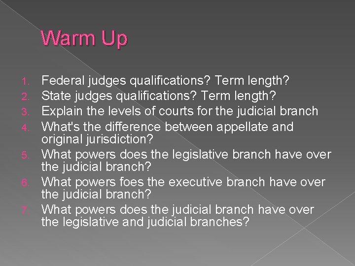 Warm Up Federal judges qualifications? Term length? State judges qualifications? Term length? Explain the