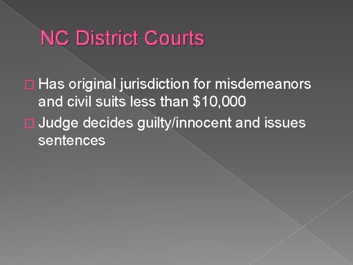 NC District Courts � Has original jurisdiction for misdemeanors and civil suits less than