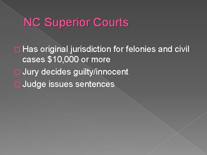 NC Superior Courts � Has original jurisdiction for felonies and civil cases $10, 000