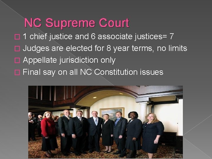 NC Supreme Court 1 chief justice and 6 associate justices= 7 � Judges are