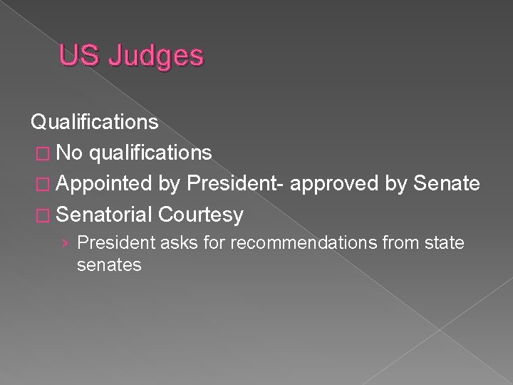US Judges Qualifications � No qualifications � Appointed by President- approved by Senate �