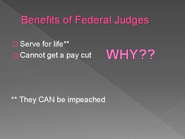 Benefits of Federal Judges � Serve for life** � Cannot get a pay cut