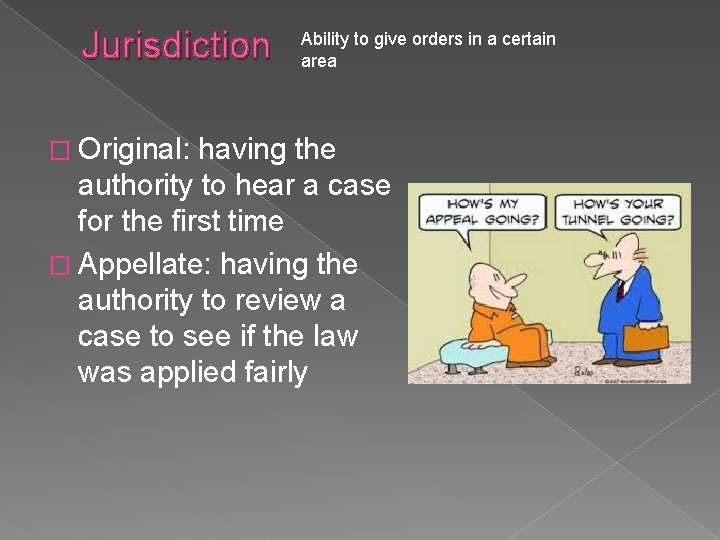 Jurisdiction � Original: Ability to give orders in a certain area having the authority