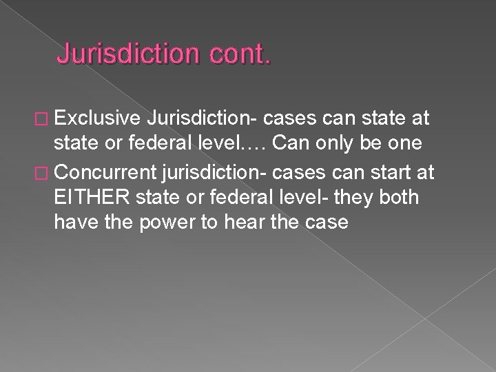 Jurisdiction cont. � Exclusive Jurisdiction- cases can state at state or federal level…. Can