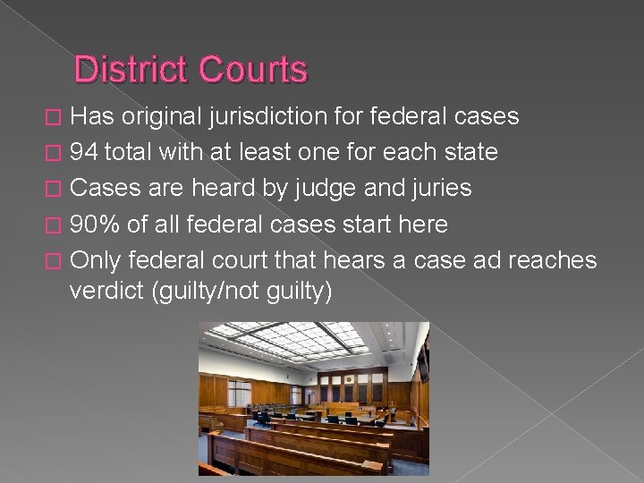 District Courts Has original jurisdiction for federal cases � 94 total with at least