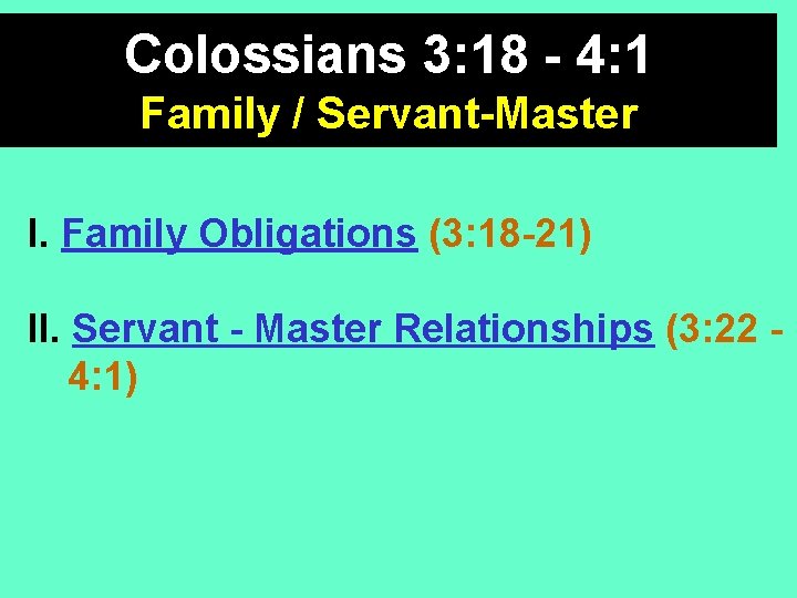 Colossians 3: 18 - 4: 1 Family / Servant-Master I. Family Obligations (3: 18
