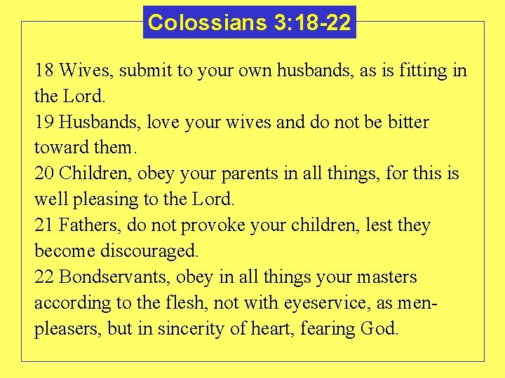 Colossians 3: 18 -22 18 Wives, submit to your own husbands, as is fitting