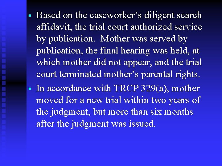 § § Based on the caseworker’s diligent search affidavit, the trial court authorized service