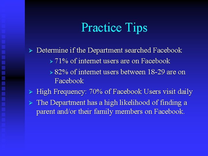 Practice Tips Ø Ø Ø Determine if the Department searched Facebook Ø 71% of