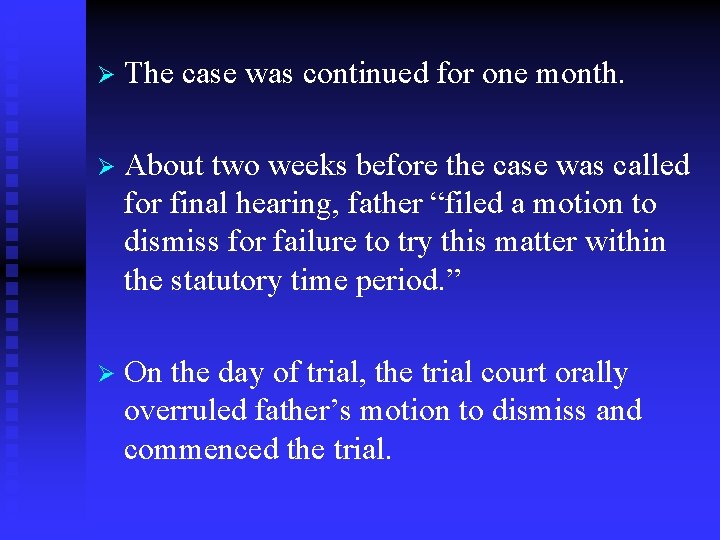 Ø The case was continued for one month. Ø About two weeks before the