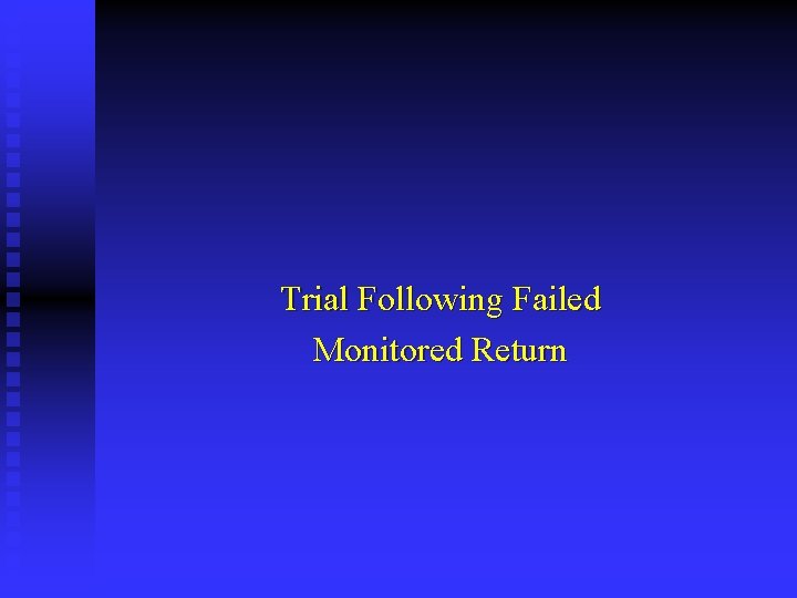 Trial Following Failed Monitored Return 