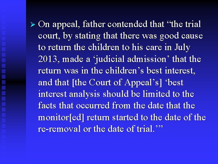 Ø On appeal, father contended that “the trial court, by stating that there was