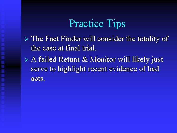 Practice Tips Ø The Fact Finder will consider the totality of the case at