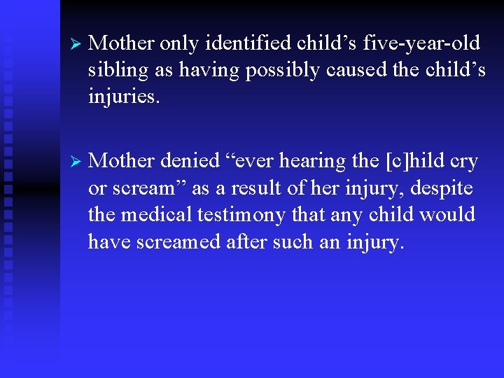 Ø Mother only identified child’s five-year-old sibling as having possibly caused the child’s injuries.