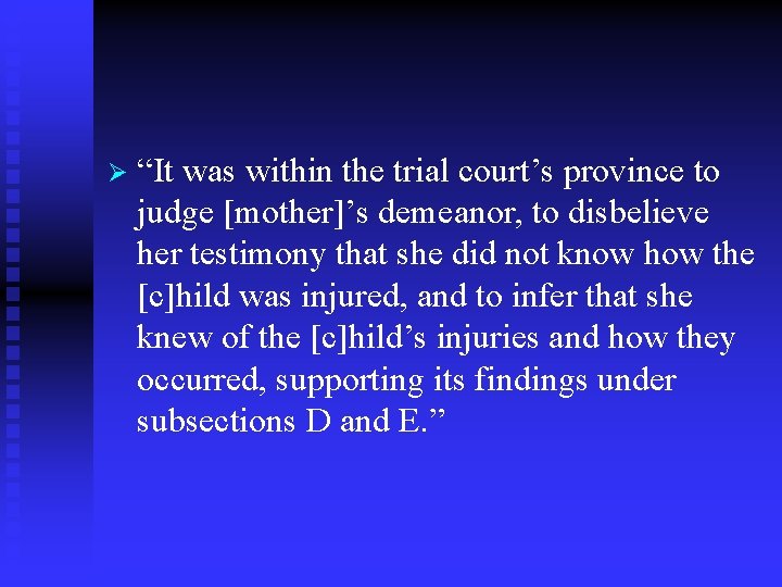 Ø “It was within the trial court’s province to judge [mother]’s demeanor, to disbelieve