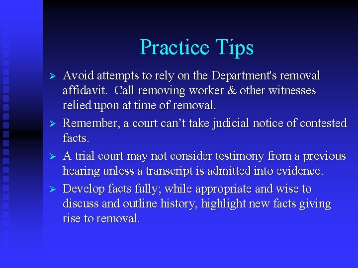 Practice Tips Ø Ø Avoid attempts to rely on the Department's removal affidavit. Call