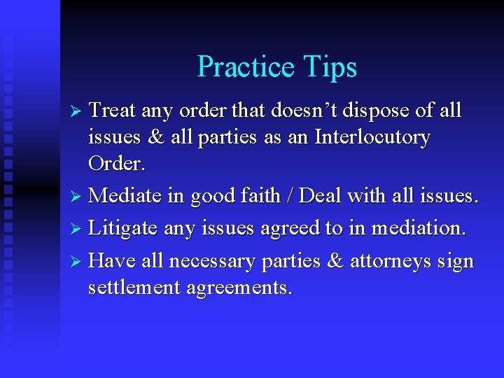 Practice Tips Ø Treat any order that doesn’t dispose of all issues & all