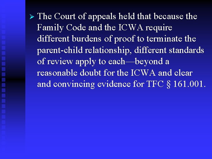 Ø The Court of appeals held that because the Family Code and the ICWA