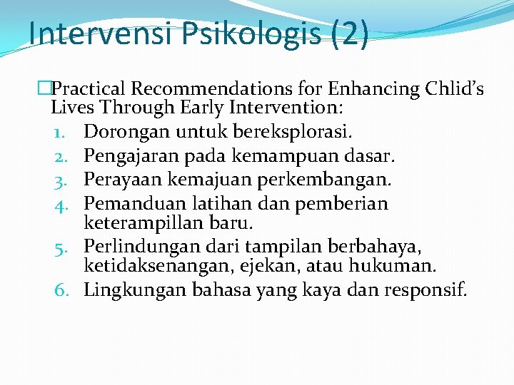 Intervensi Psikologis (2) �Practical Recommendations for Enhancing Chlid’s Lives Through Early Intervention: 1. Dorongan