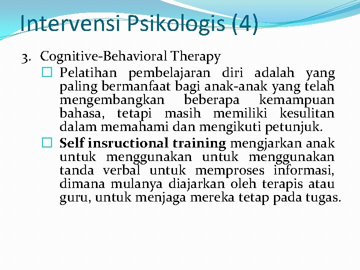 Intervensi Psikologis (4) 3. Cognitive-Behavioral Therapy � Pelatihan pembelajaran diri adalah yang paling bermanfaat