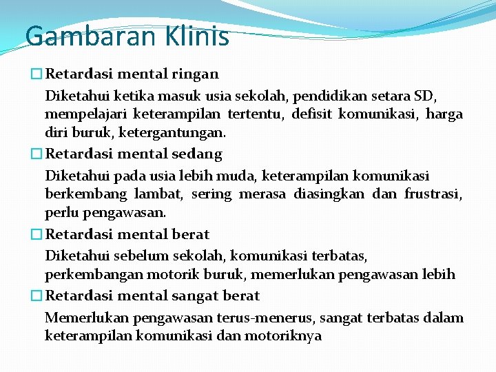 Gambaran Klinis �Retardasi mental ringan Diketahui ketika masuk usia sekolah, pendidikan setara SD, mempelajari