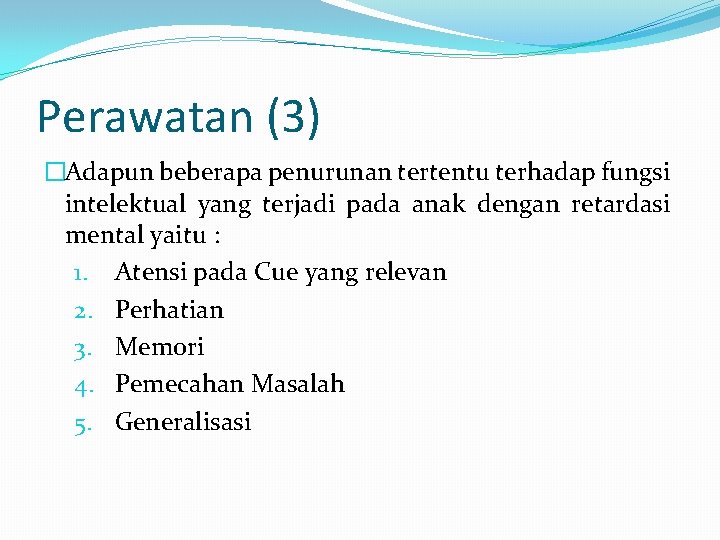 Perawatan (3) �Adapun beberapa penurunan tertentu terhadap fungsi intelektual yang terjadi pada anak dengan